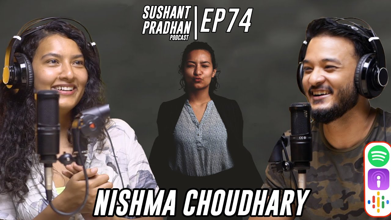 Episode 74: Nishma Choudhary | Sushant Pradhan Podcast