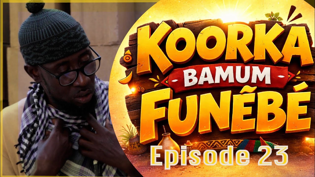 KOORKA BAMUM FUNEBE 2026 EPISODE 23