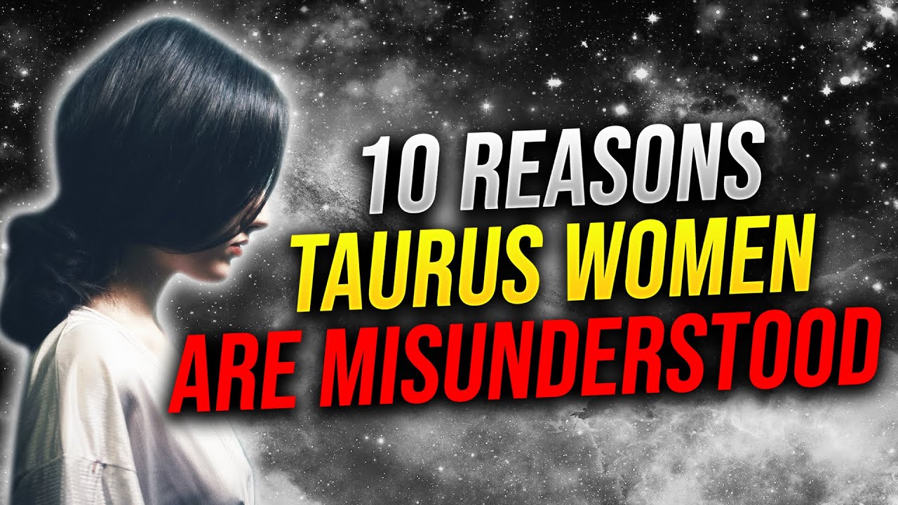 10 reasons why taurus women are misunderstood