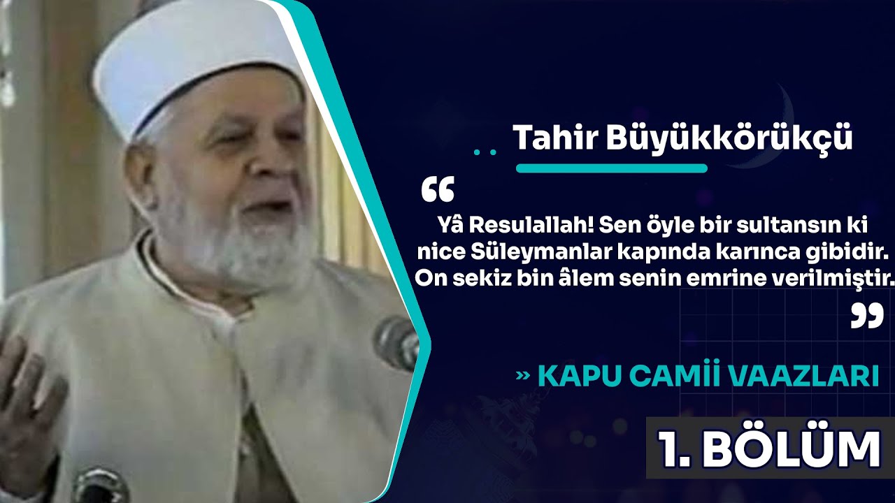 Tahir B&uuml;y&uuml;kk&ouml;r&uuml;k&ccedil;&uuml; Hoca - Kapu Camii Vaazları - 1. B&ouml;l&uuml;m