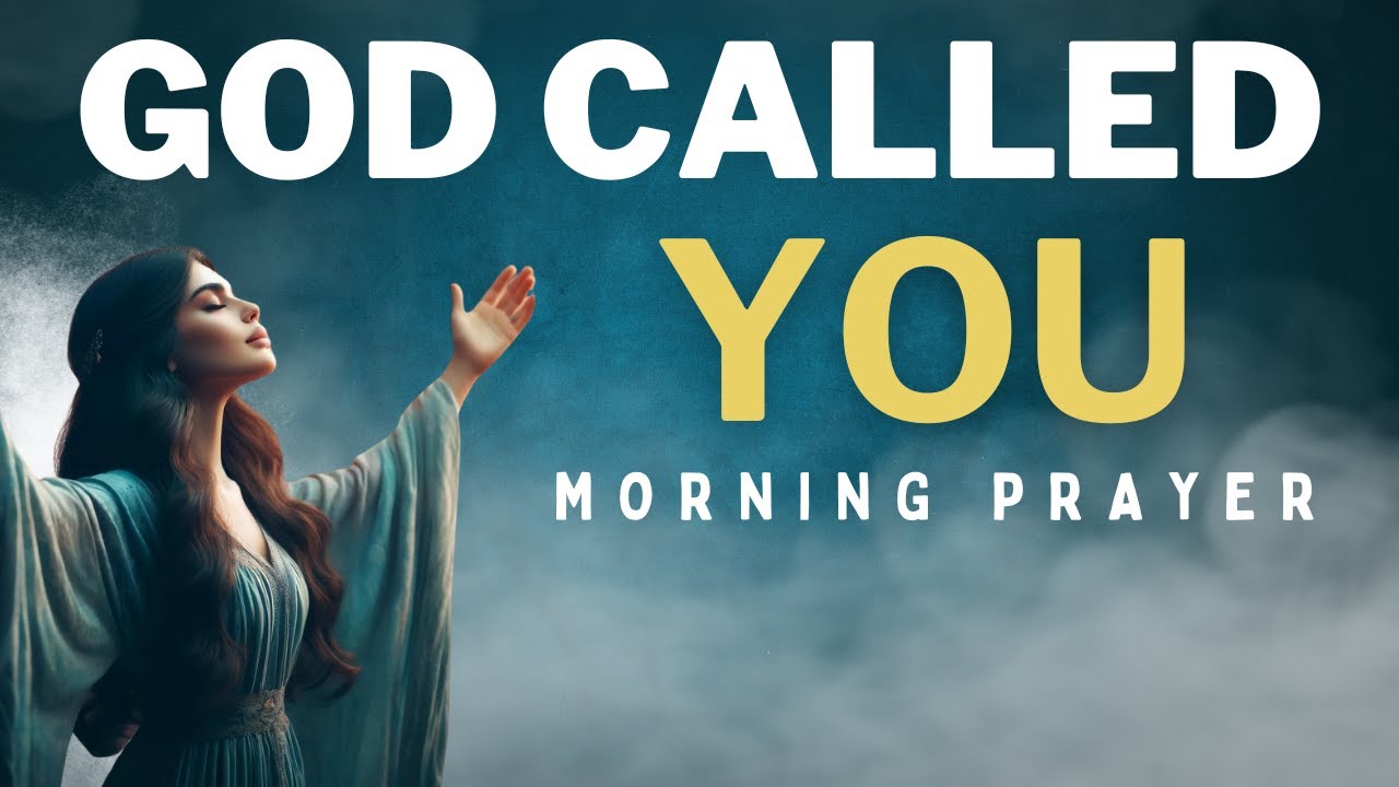 Morning Prayer: Chosen For A Purpose