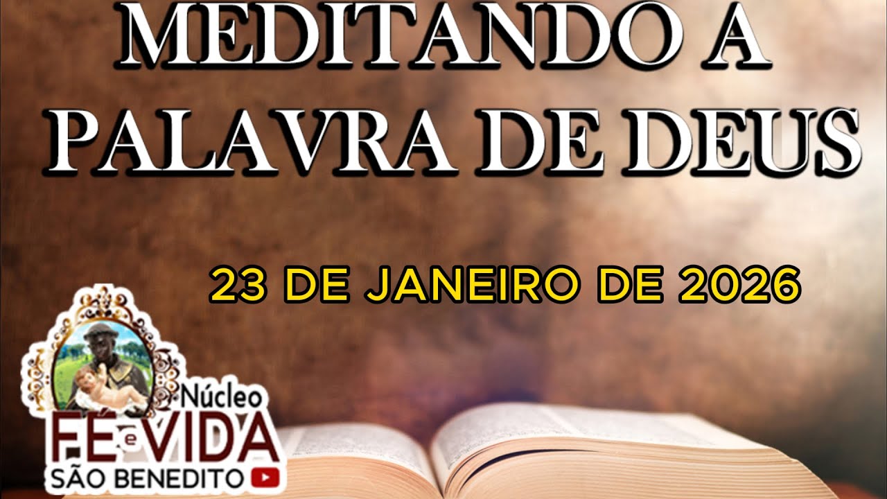MEDITANDO A PALAVRA DE DEUS - 23 DE JANEIRO DE 2026 - NÚCLEO FÉ E VIDA SÃO BENEDITO