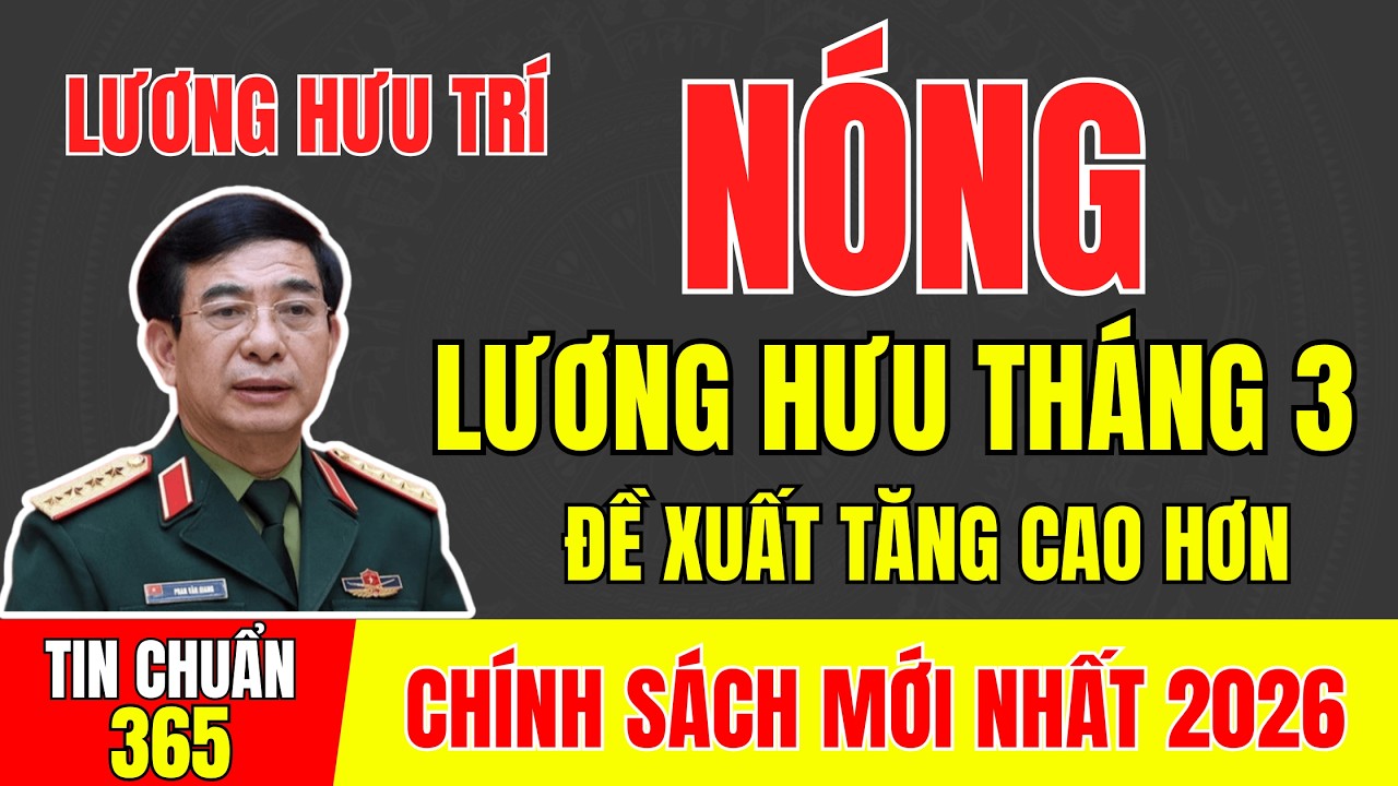 LƯƠNG HƯU 3/2026: 3 NHÓM ĐƯỢC ĐỀ XUẤT TĂNG CAO HƠN? BÁC NÀO CÓ TÊN? #tintuc #cuuchienbinh #ccb