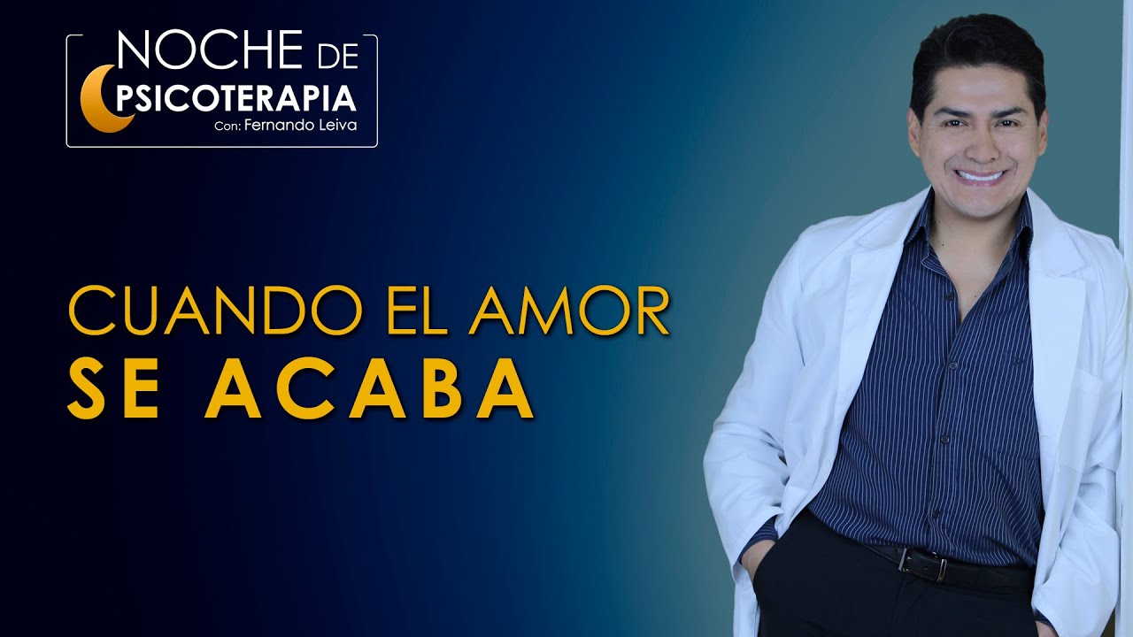 CUANDO EL AMOR SE ACABA - Psicólogo Fernando Leiva (Programa educativo de contenido psicológico)