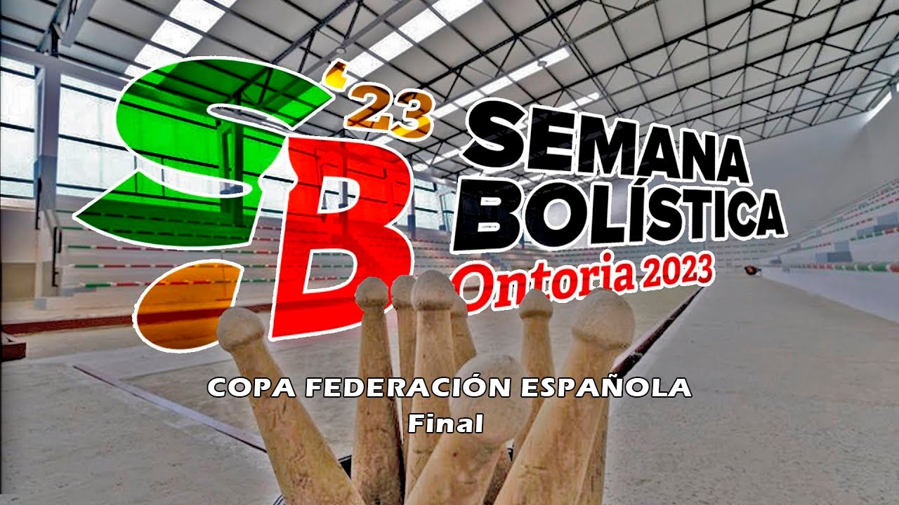 FINAL COPA FEDERACIÓN ESPAÑOLA | SEMANA BOLISTICA ONTORIA 23