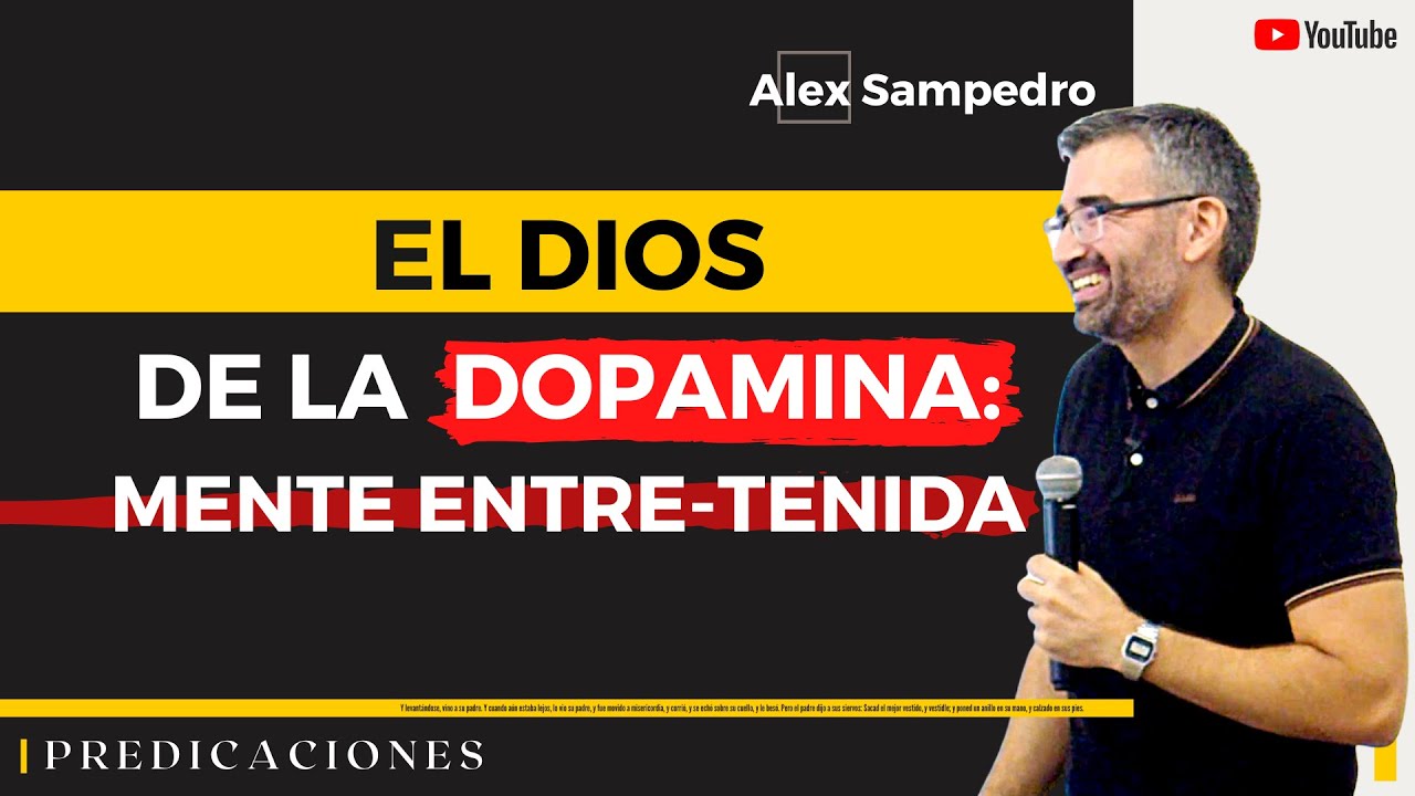 EL DIOS DE LA DOPAMINA: MENTE ENTRE-TENIDA &middot; Predicaci&oacute;n Alex Sampedro 🎥 📺