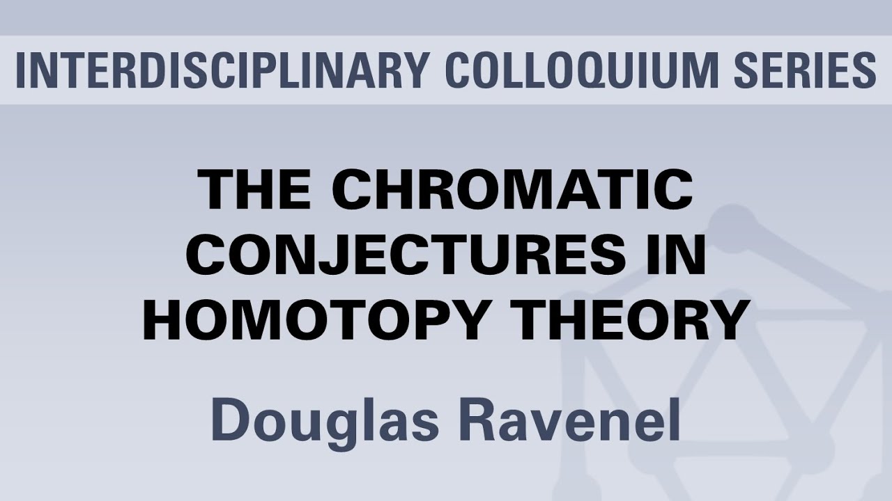Douglas Ravenel - The Chromatic Conjectures In Homotopy Theory