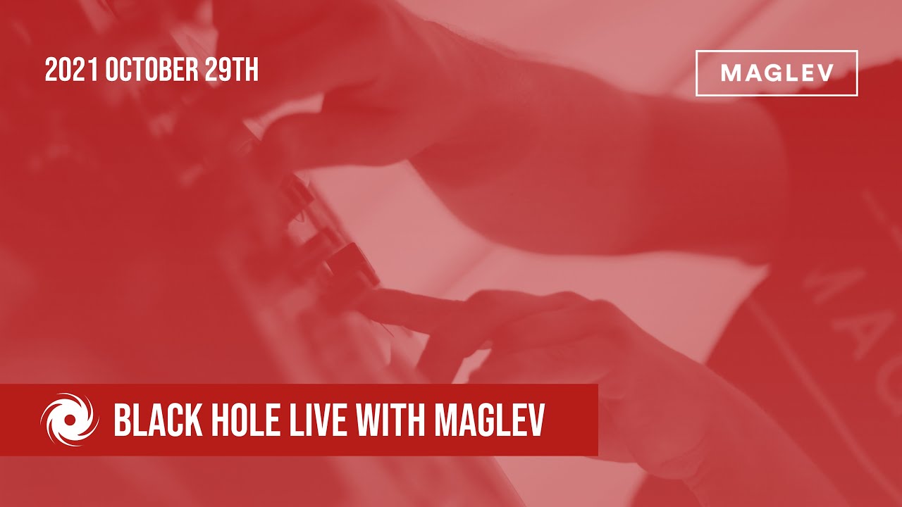Black Hole Live with Maglev | 29 October 2021 | Black Hole Fridays 002
