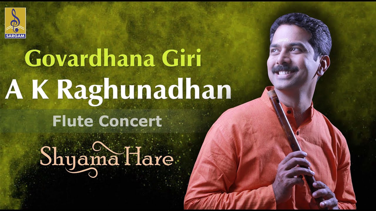 Govardhana Giri | a flute concert by A.K.Raghunadhan | Shyama Hare