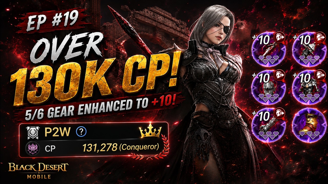 P2W (EP #19) &ndash; OVER 130K CP & 5/6 +10 Gear! [Black Desert M]