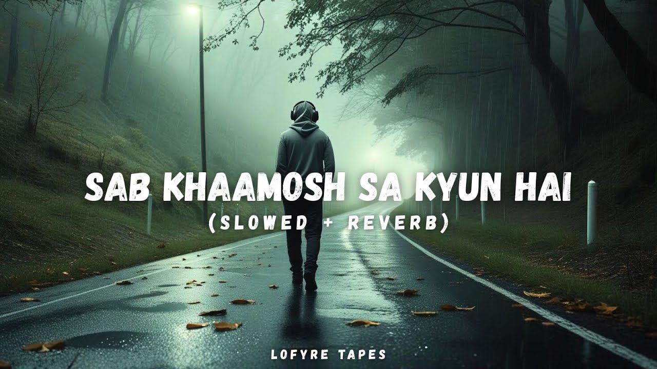 Sab Khaamosh Sa Kyun Hai – Slowed + Reverb | Sad Lofi Hindi 💔 | Emotional Soft Music for Late Nights