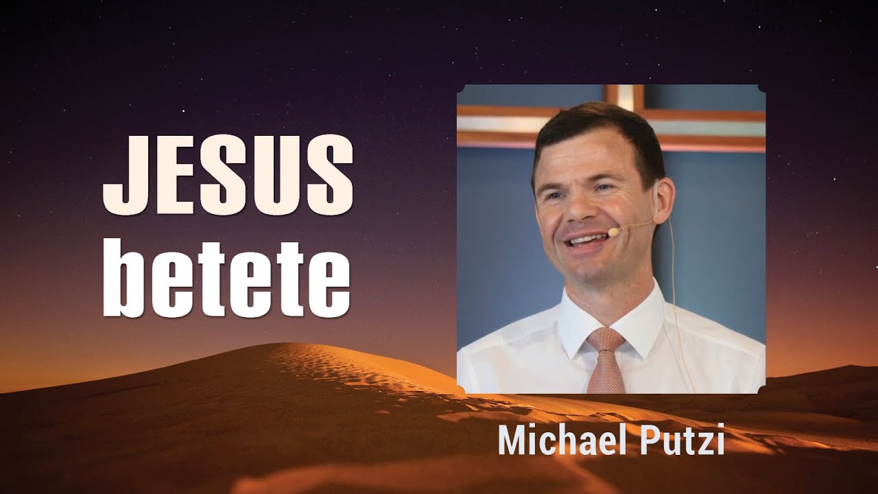 Einblicke in das Gebetsleben von Jesus – Michael Putzi