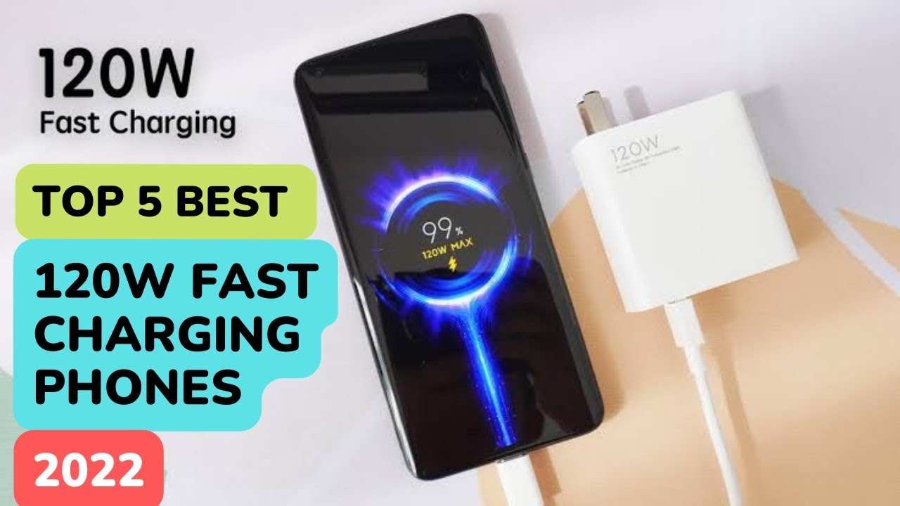 Top 5 Best 120W Fast Charging Phones 2022