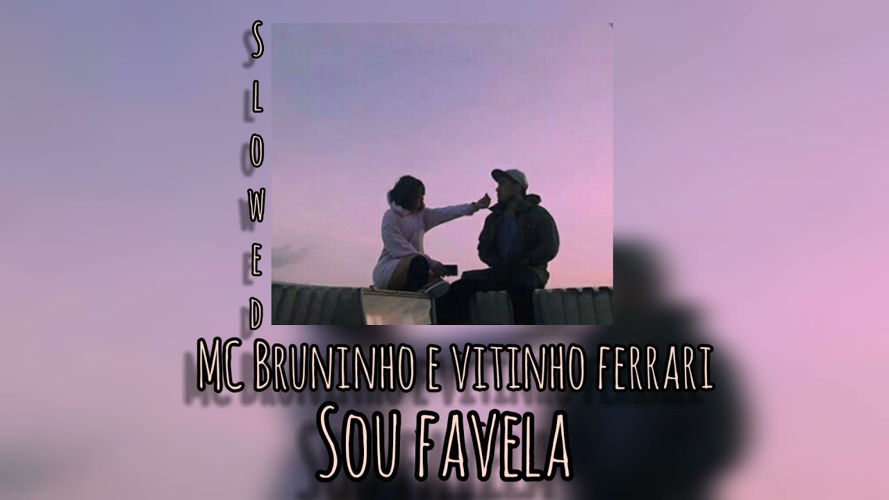 MC Bruninho e Vitinho Ferrari _ sou favela _  S  L  O  W  E  D