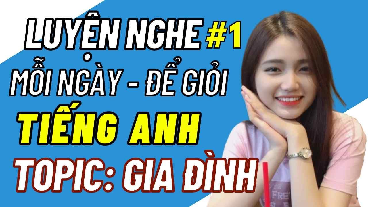 🎧 Luyện Nghe Hội Thoại Tiếng Anh Giao Tiếp Cơ Bản Hằng Ngày để Giỏi Tiếng ANH - chủ đề: GIA ĐÌNH
