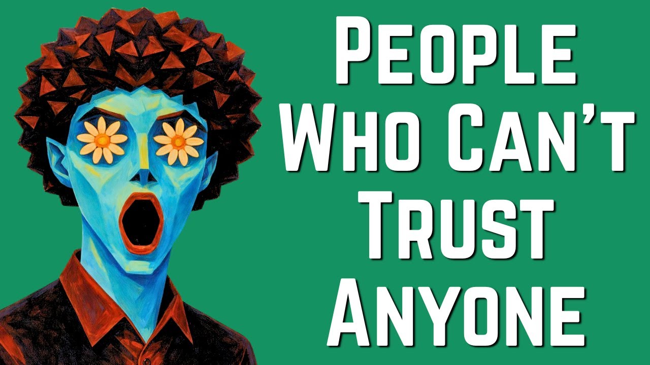 The Psychology of People Who Can't Trust Anyone