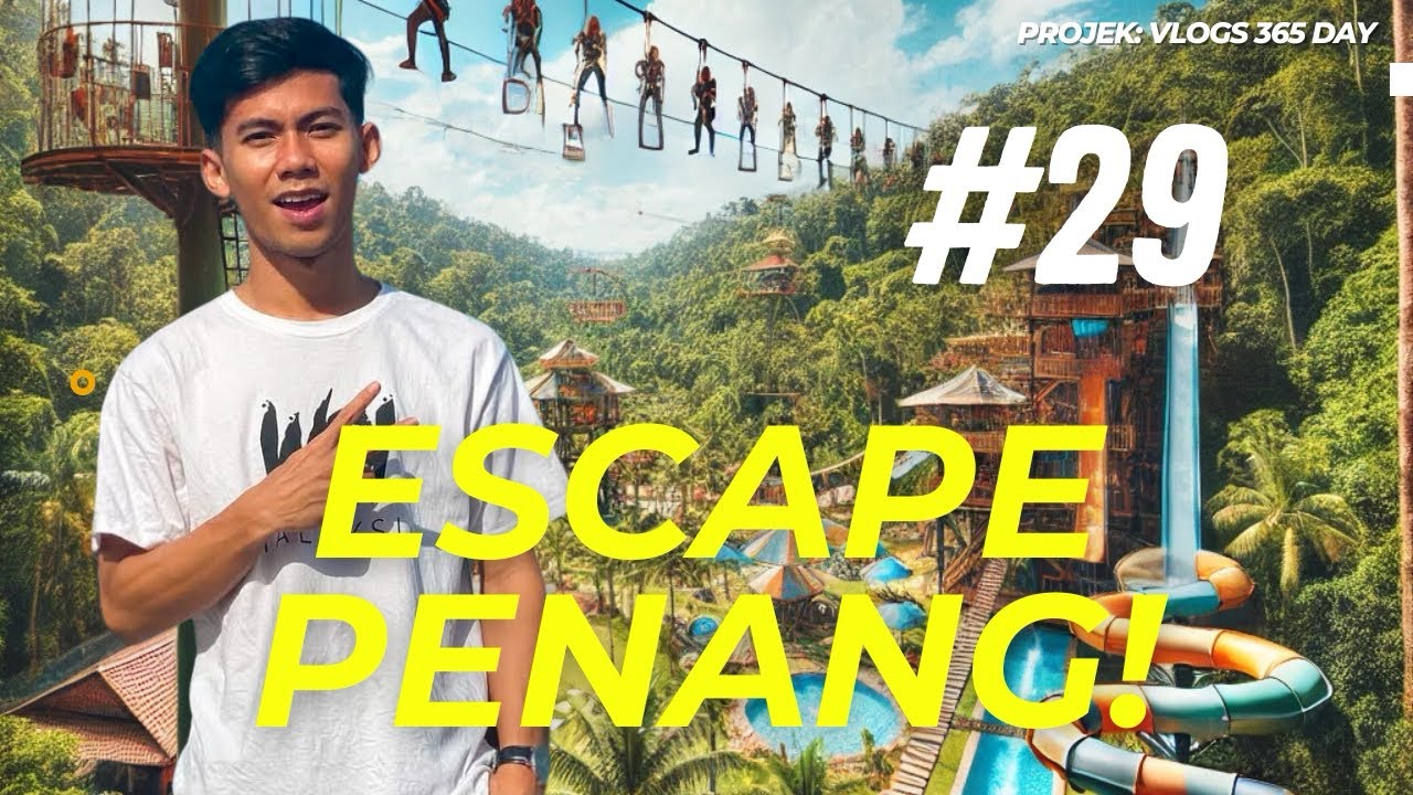 DAY 29 : ESCAPE PENANG!