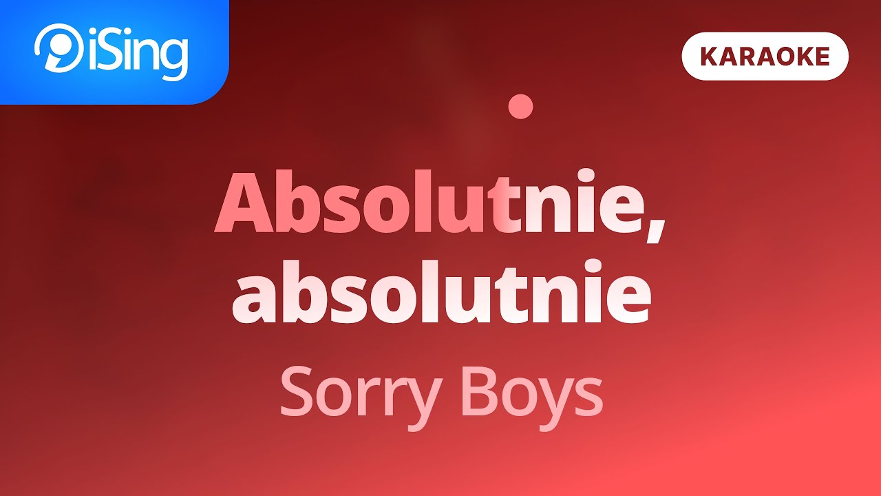 Sorry Boys - Absolutnie, absolutnie (karaoke iSing)