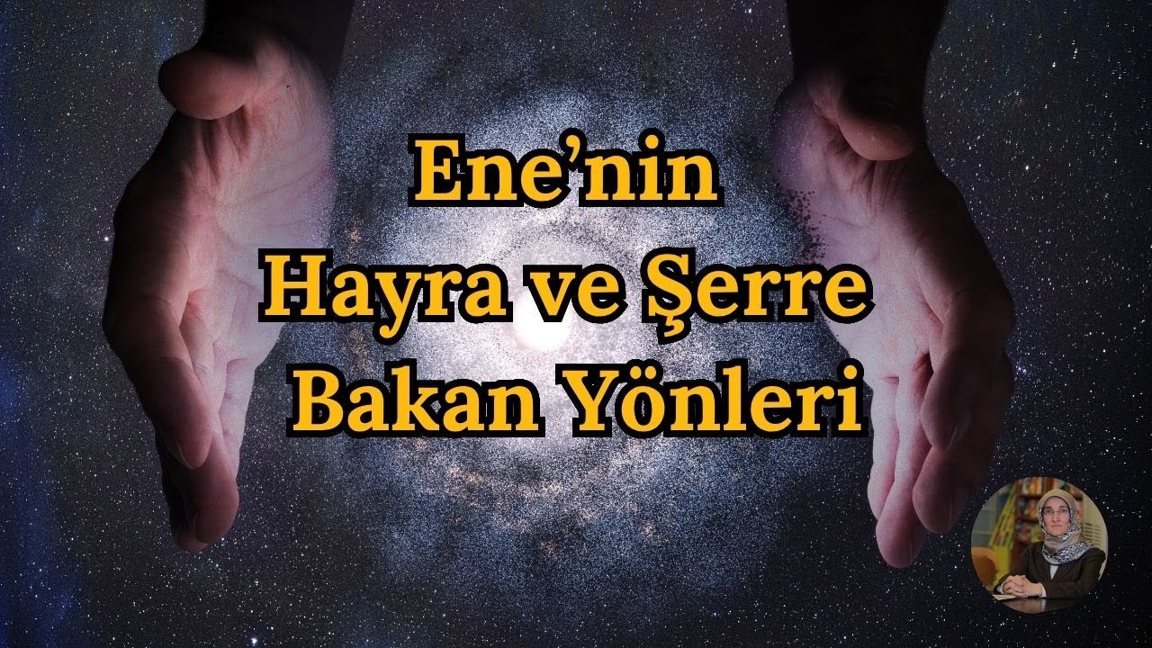 Ene’nin Hayra ve Şerre Bakan Yönleri