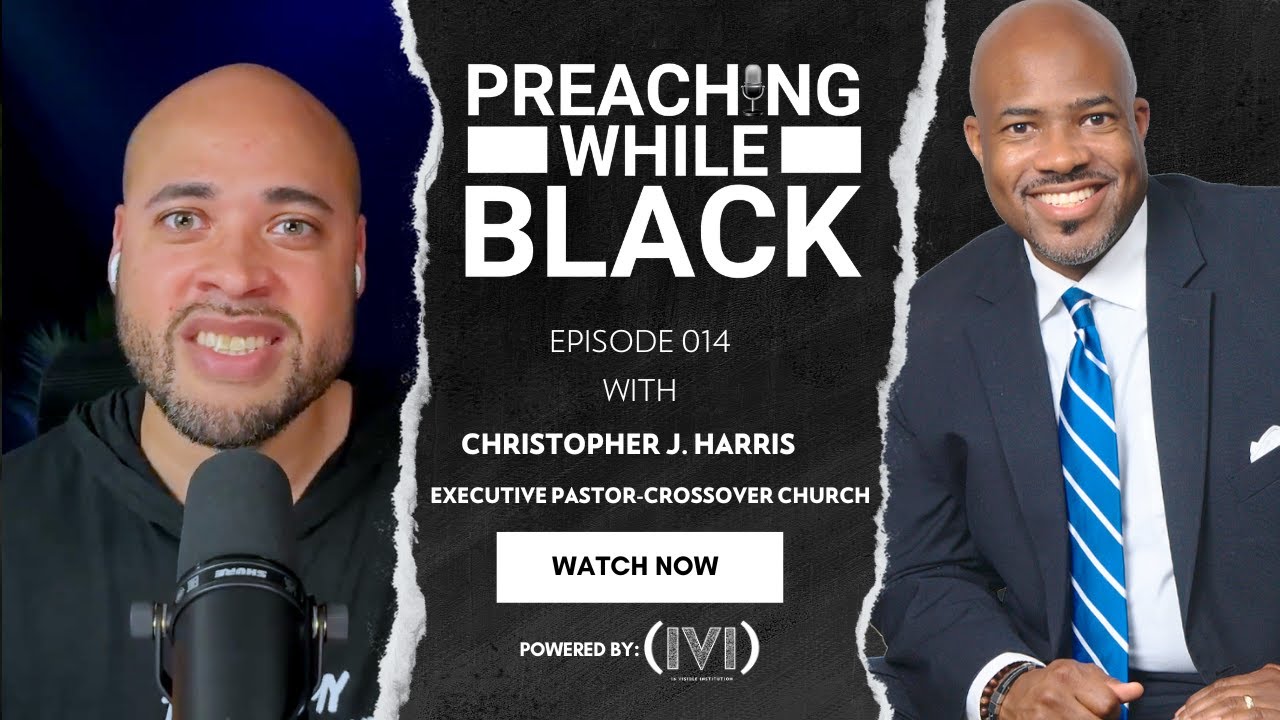 Preaching While Black Episode 014: Christopher J. Harris on Preaching in a Politicized Culture