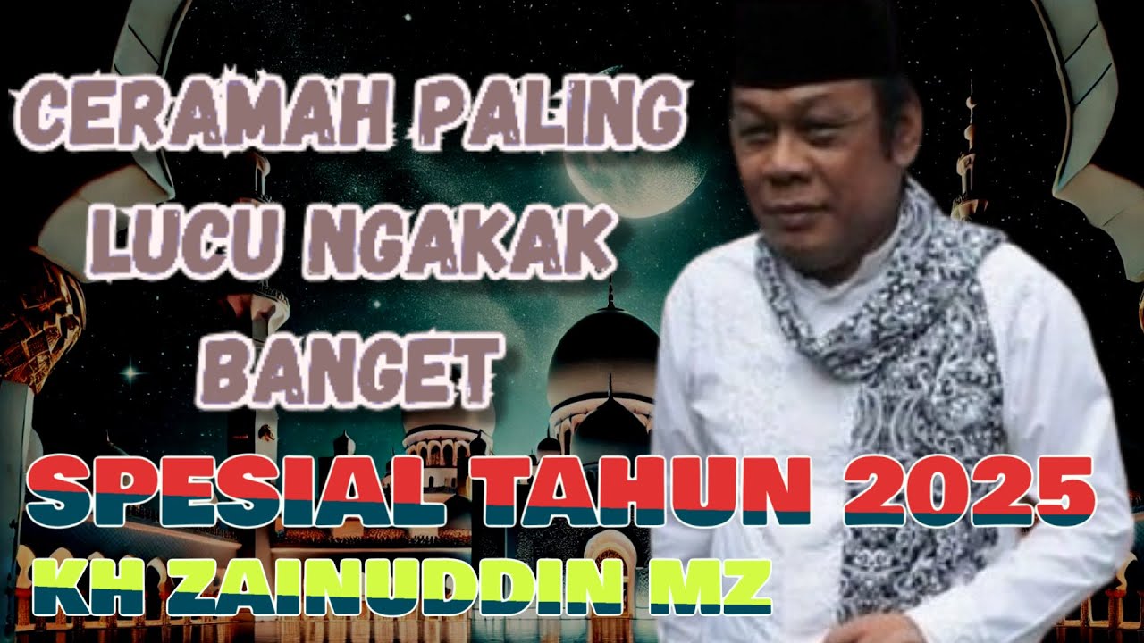FULL NGAKAK, CERAMAH PENUH ILMU & MAKNA| CERAMAH KH ZAINUDDIN MZ PALING LUCU EDISI TAHUN 2025
