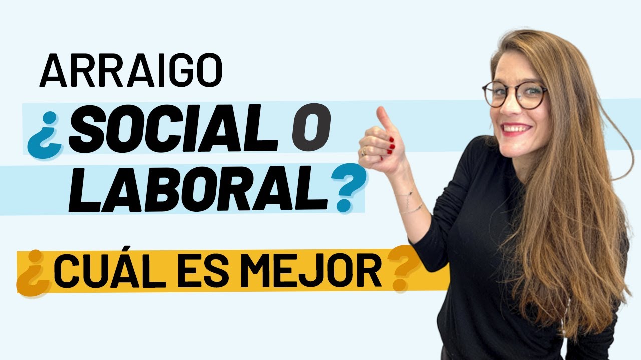 🤔 Arraigo Social o Arraigo Laboral, ¿cuál es mejor? 🤷🏻‍♂️