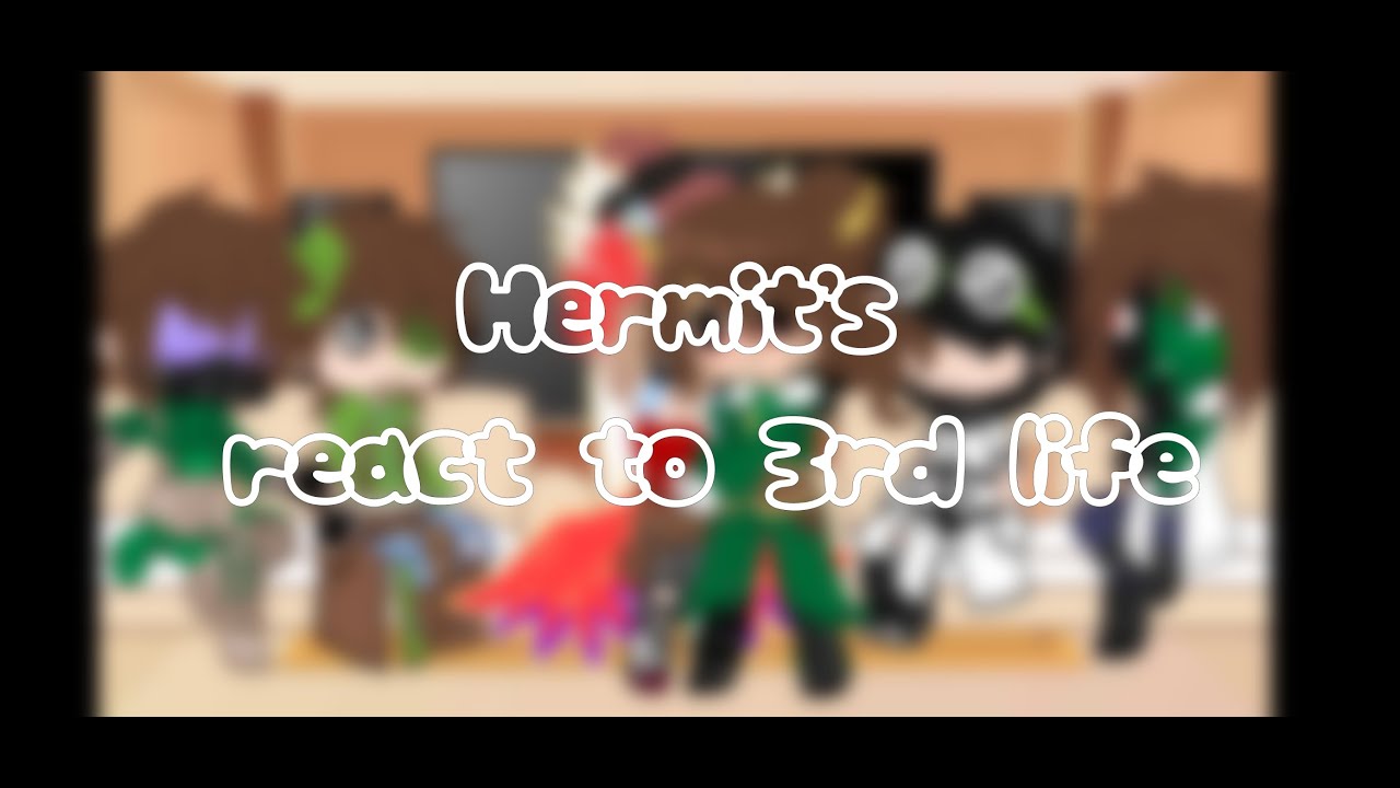 Hermit's react to 3rd life