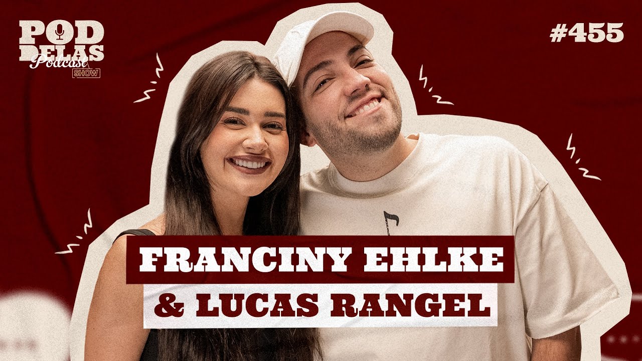 LUCAS RANGEL & FRANCINY EHLKE - PODDELAS PODCAST SHOW #455