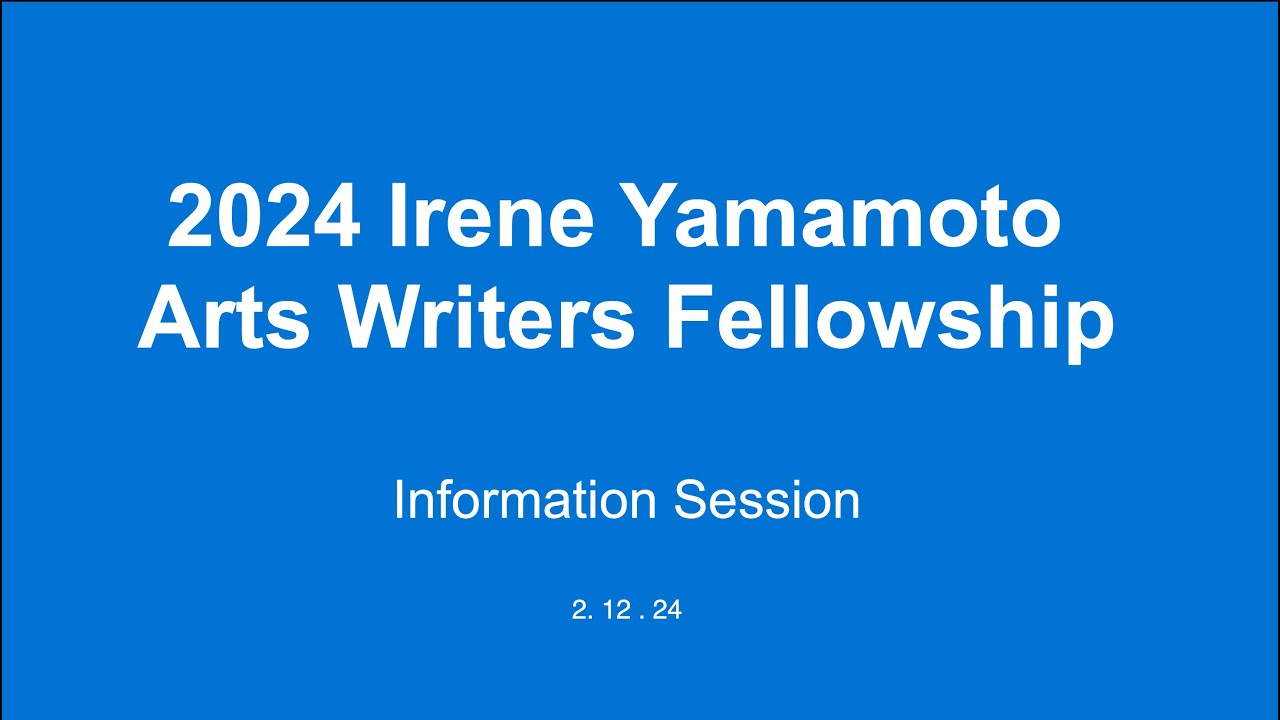 2024 Irene Yamamoto Arts Writers Fellowship—Virtual Info Session