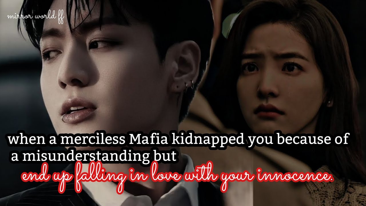 when a merciless Mafia kidnapped you because of a misunderstanding but ended up falling in love
