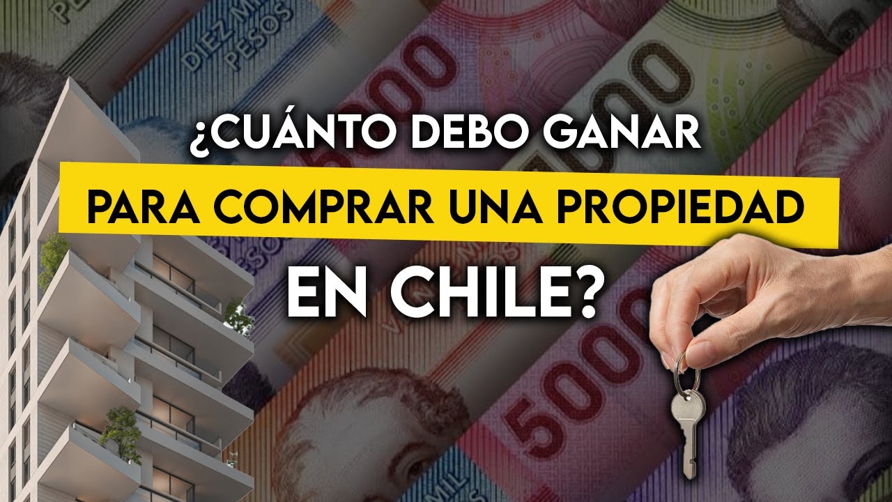 Cuánto debo ganar para comprar una propiedad en Chile