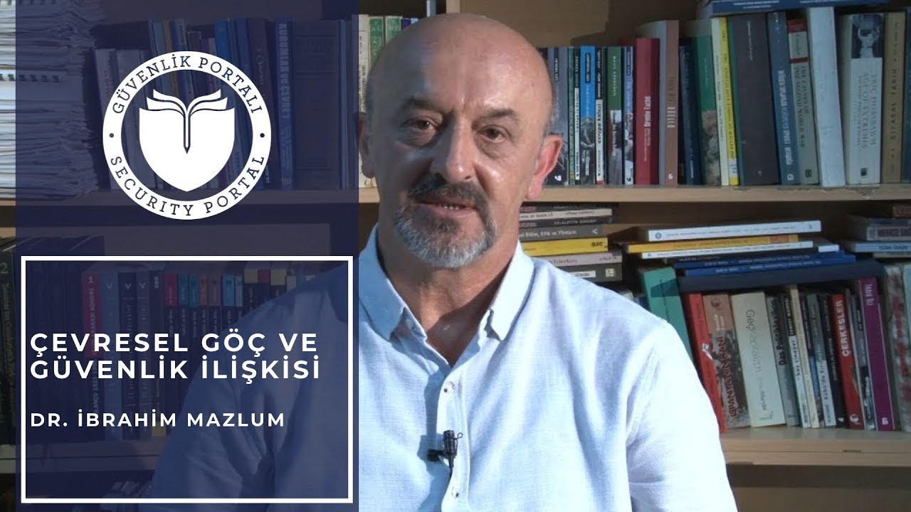 Çevresel Göç ve Güvenlik İlişkisi - Dr. İbrahim Mazlum