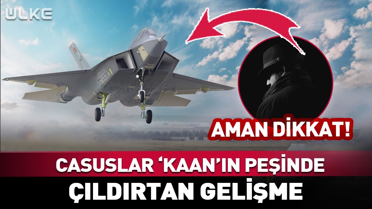 İstihbarat Servisleri 'KAAN'ın Peşinde! Çıldırtan Gelişme...