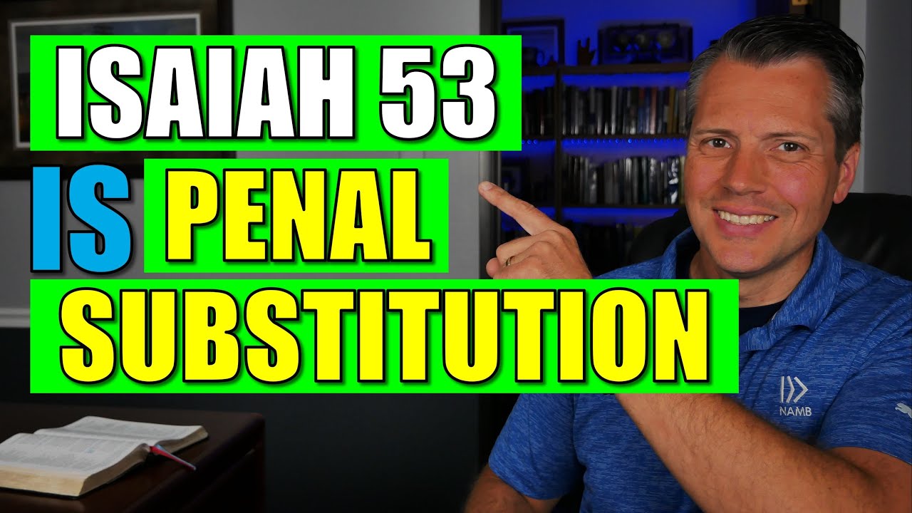 Penal Substitution in Isaiah 53 (What Really Happened at the Cross? Part 9)