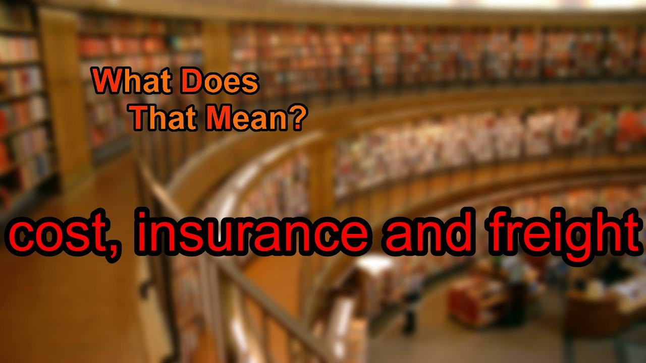 What does cost, insurance and freight mean?
