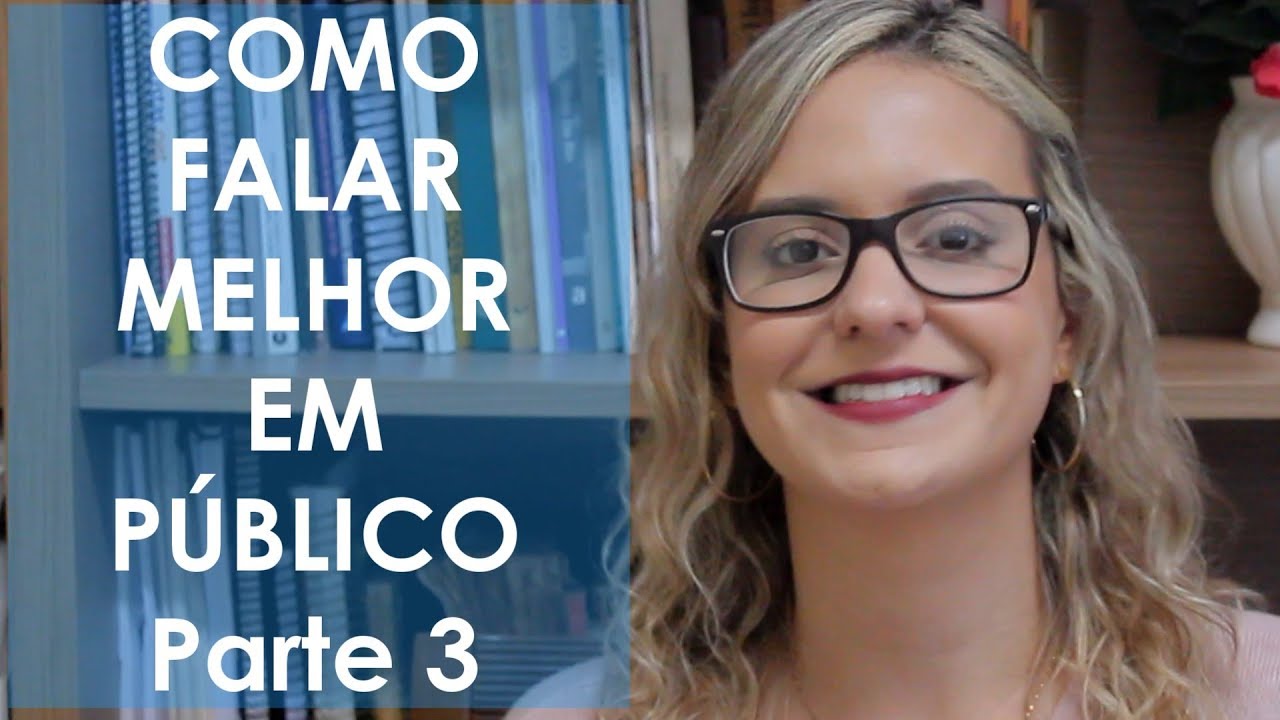 COMO FALAR MELHOR EM PÚBLICO (PARTE 3)