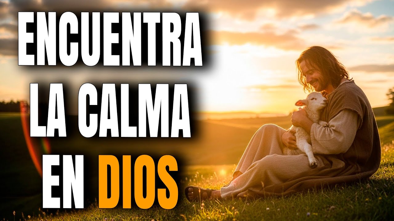 EN DIOS ENCUENTRAS LA CALMA QUE TANTO BUSCAS - Reflexión Cristiana
