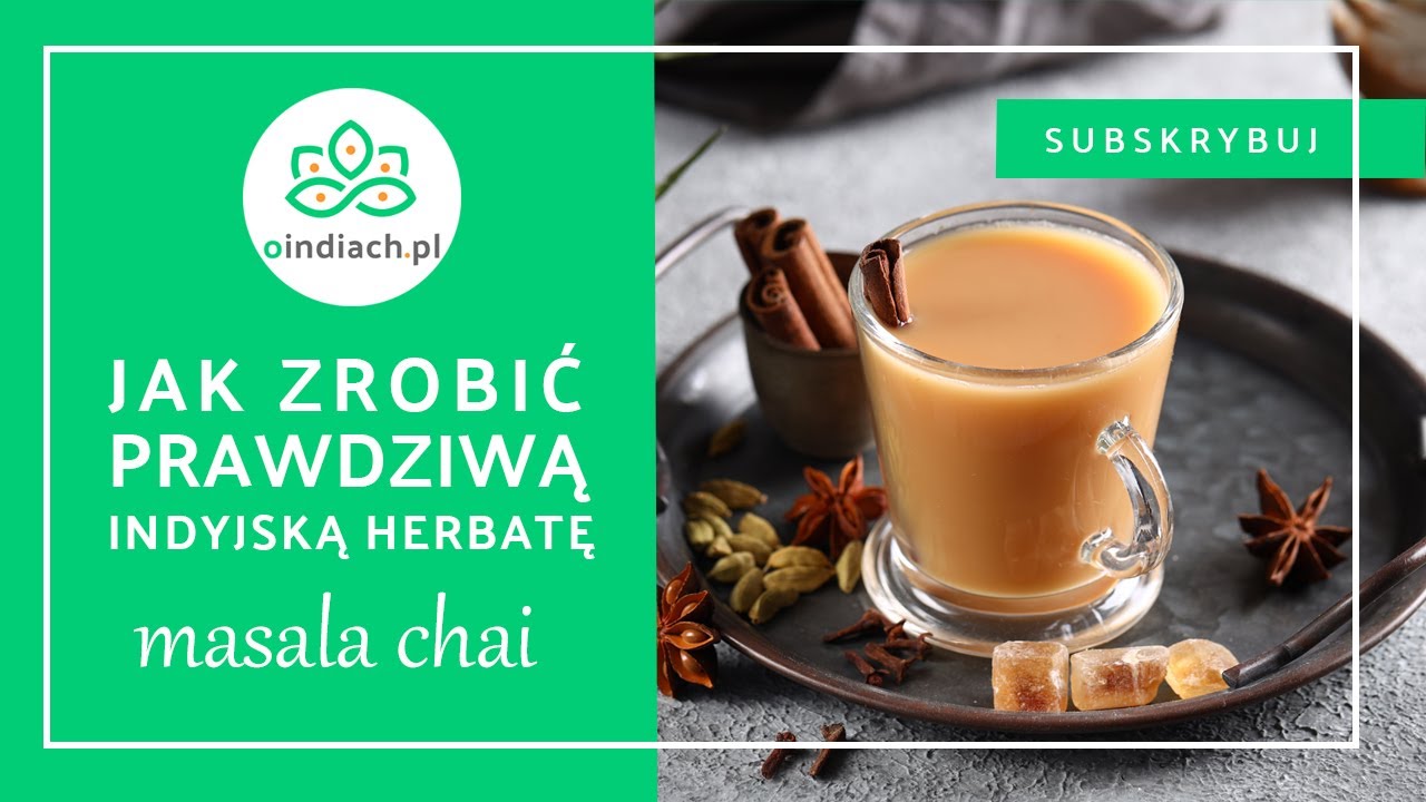 Masala chai - jak zrobić prawdziwą indyjską herbatę z przyprawami | O Indiach
