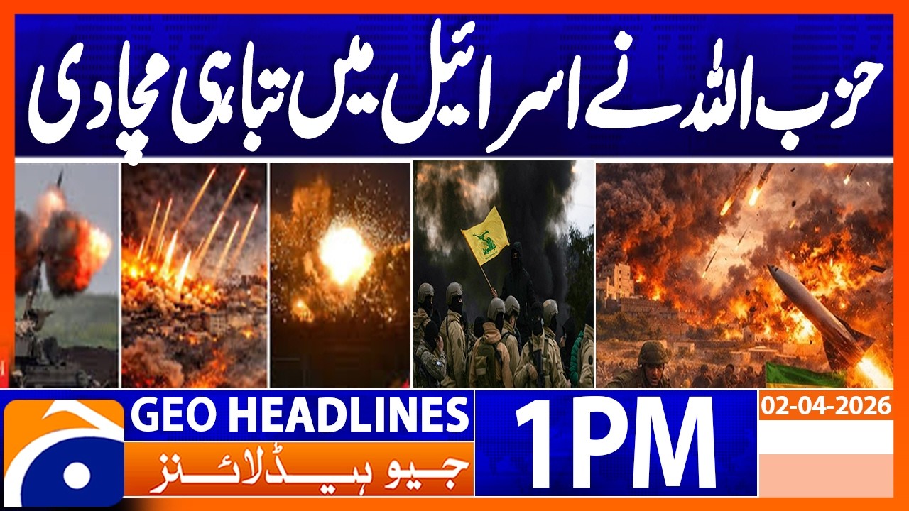 War Alert? Hezbollah Launches Attack on Israeli Forces | 1PM Headlines Geo News (2 April 2026)