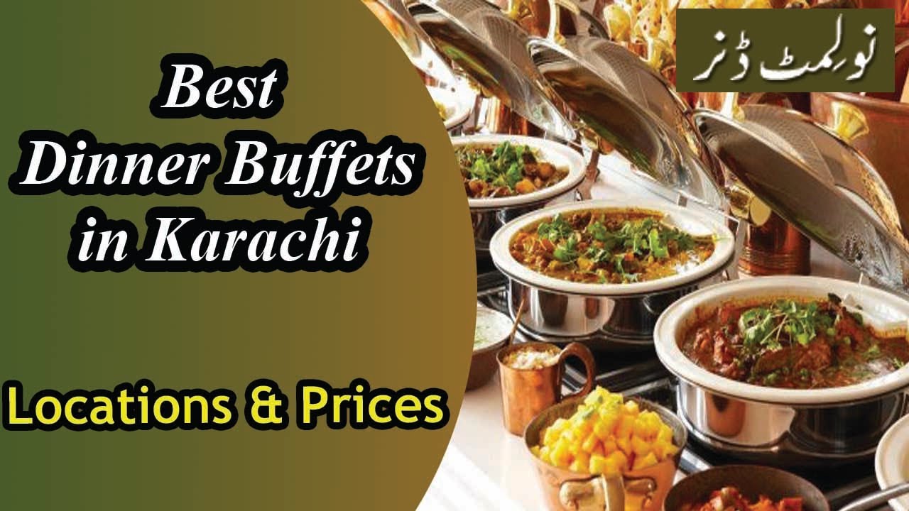 Best Dinner Buffets Restaurants in Karachi | Top Dinner Buffets in Karachi with Location and Price