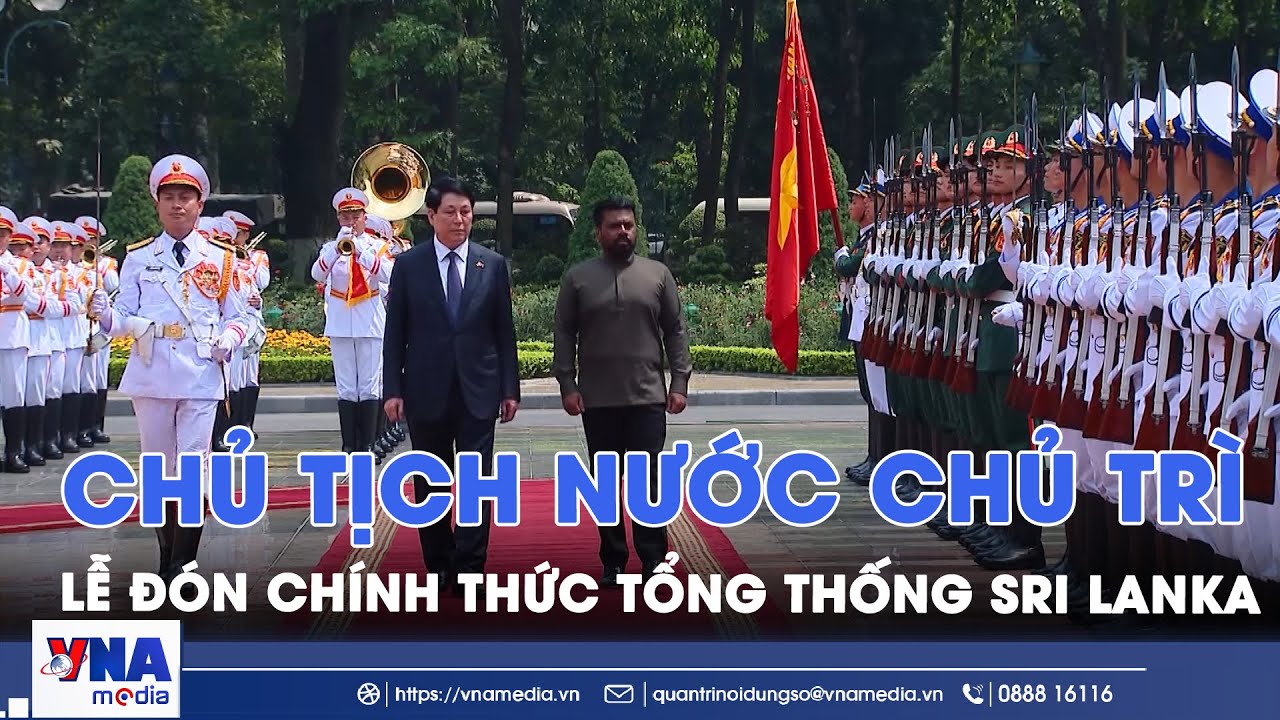 Chủ tịch nước Lương Cường chủ trì lễ đón chính thức Tổng thống Sri Lanka - VNA