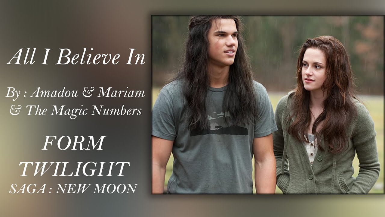 ALL I BELIEVE IN ( THE TWILIGHT SAGA : NEW MOON ) : Amadou & Mariam & The Magic Numbers