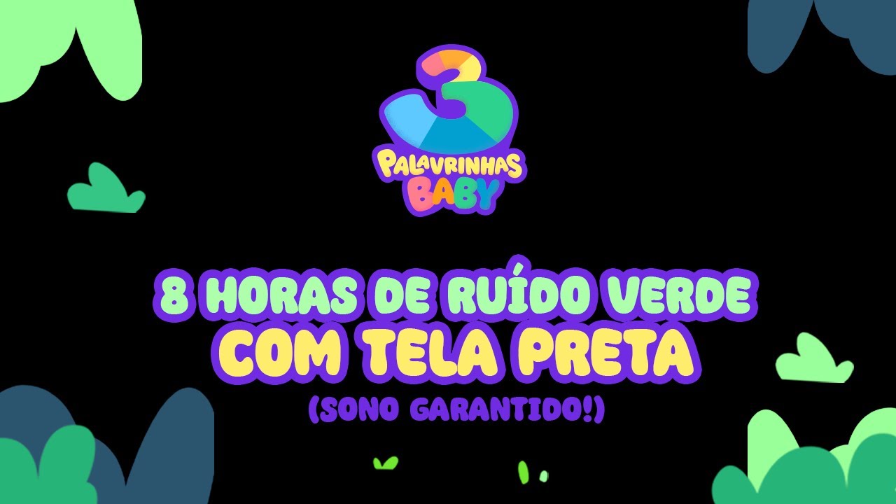 8h30 de ruído verde com tela preta - 3 Palavrinhas Baby | Sons da Natureza para bebê dormir
