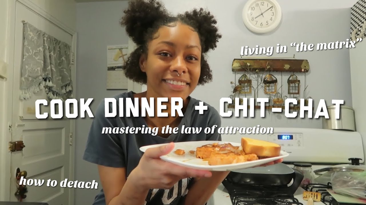 cook dinner & chat - the matrix, mastering the law of attraction, learning to detach + more!