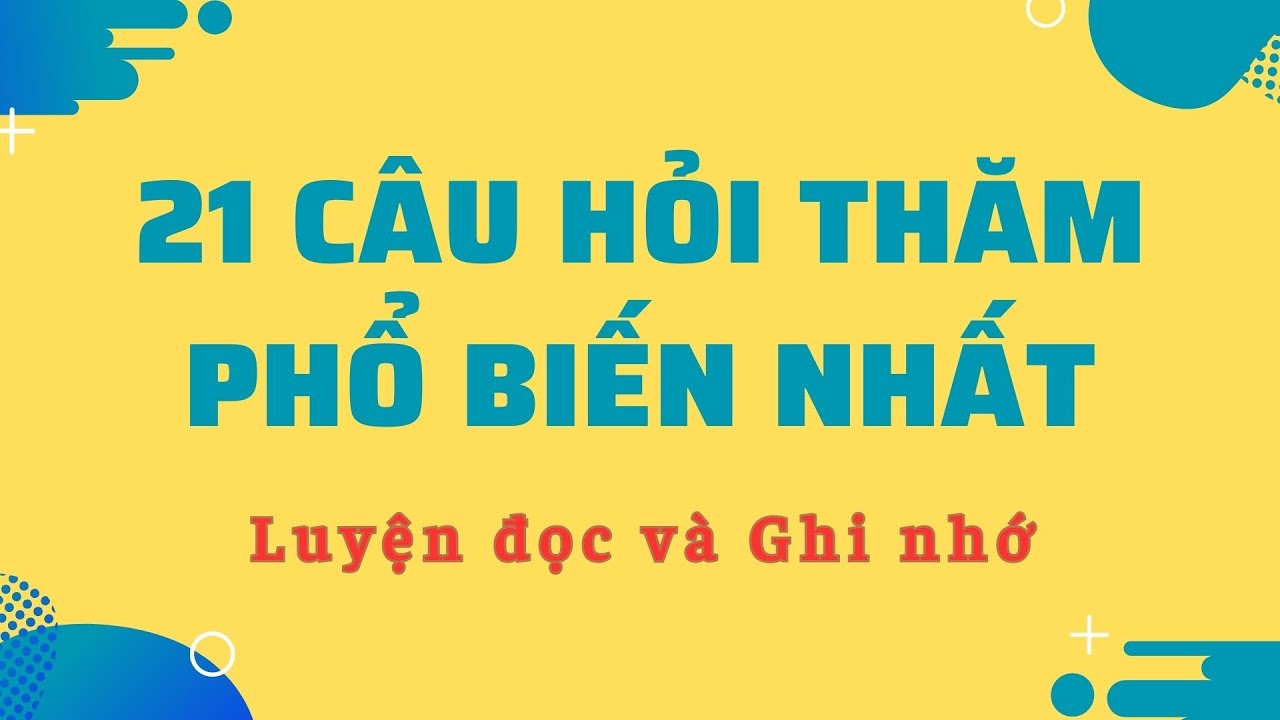 Luyện nói 21 câu tiếng Anh giao tiếp - hỏi thăm phổ biến nhất cho  người mới bắt đầu