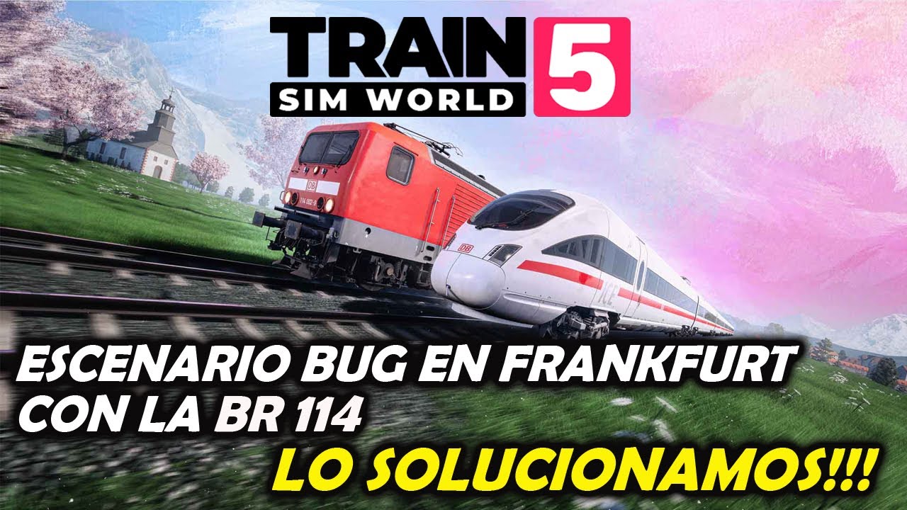 TRAIN SIM WORLD 5 👉 Escenario Bug en Frankfurt - !Tire! 👉 Lo solucionamos!!!