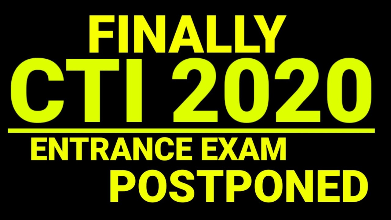 Finally CTI 2020 ENTRANCE EXAM POSTPONED / CITS 2020 ENTRANCE EXAM POSTPONED CTI ENTRANCE EXAM NEWS