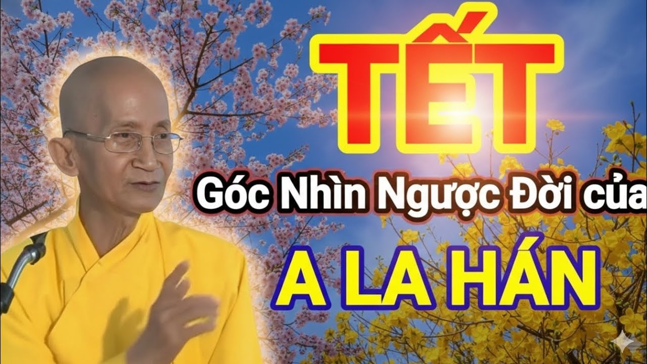 Vui xuân đón Tết - Cái Nhìn Từ bi Trí Tuệ Của A La Hán Thích Thông Lạc 