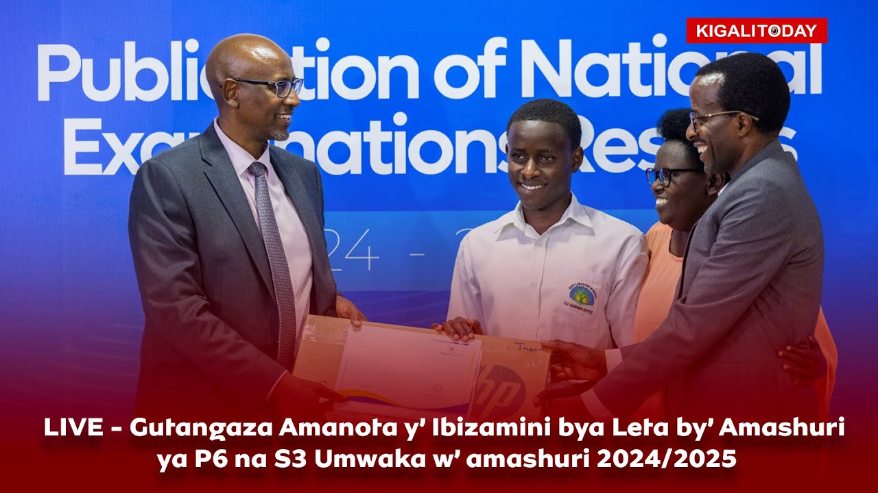 LIVE - Gutangaza Amanota y’ Ibizamini bya Leta by’ Amashuri ya P6 na S3 Umwaka w’ amashuri 2024/2025