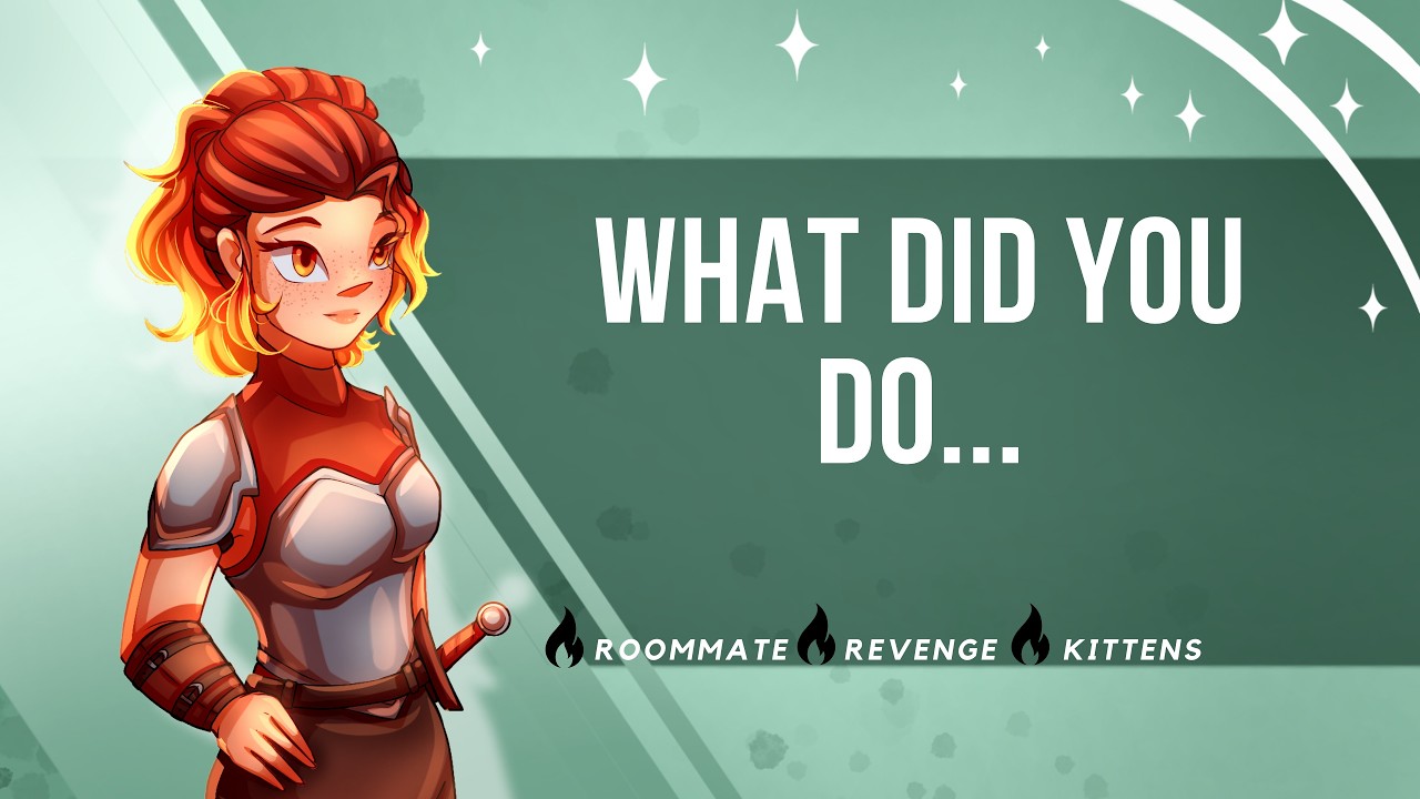 What did you do... {F4A} {shocked speaker} {kittens} {Pouty Listener} {roommates}